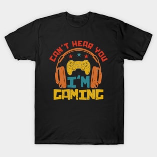 Can't Hear You I'm Gaming - Gamer T-Shirt